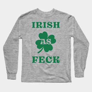 Irish As Feck - St. Patrick's Day Humor Long Sleeve T-Shirt